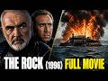 The Rock 1996 Full Movie Hollywood Blockbuster Sean Connery Nicolas Cage Ed Harris
