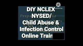 Part 3: DIY NCLEX NYSED/Child Abuse & Infection Control Training April 20,2023