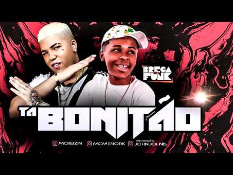 🔵MC REIZIN, MC MENOR K - TÁ BONITÃO - REMIX BREGA FUNK