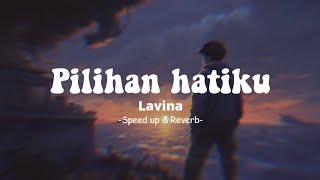 Download lagu Pilihan Hatiku - Lavina (Speed Up & Reverb) Lyrics mp3