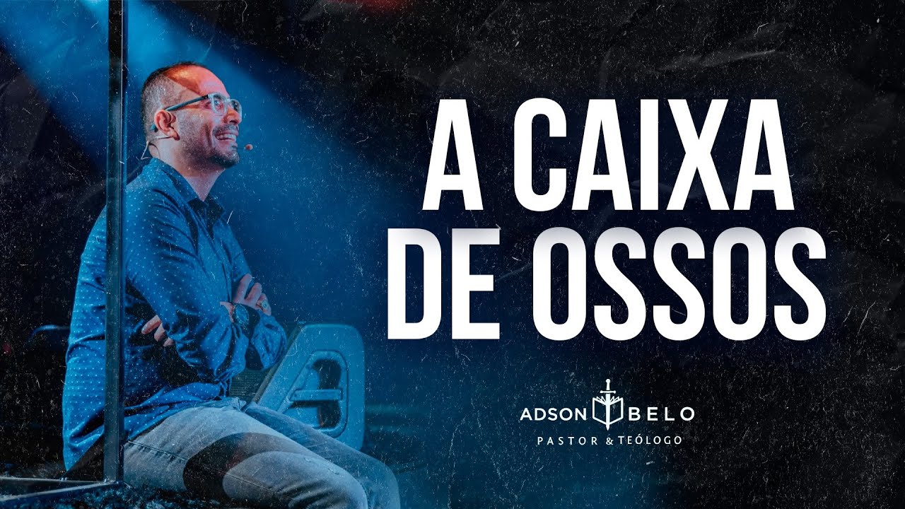 A Caixa de Ossos | Pr. Adson Belo