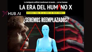 La Era del Humano X, ¿Seremos reemplazados?.