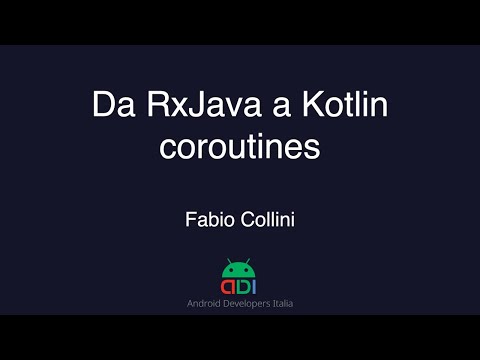 Fabio Collini - Da RxJava a Kotlin coroutines