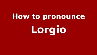 How to pronounce Lorgio