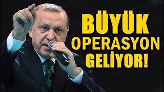 BÜYÜK OPERASYONLARA HAZIR OLUN!