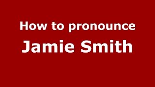 How to pronounce Jamie Smith