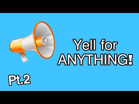 Yell  for anything 😄