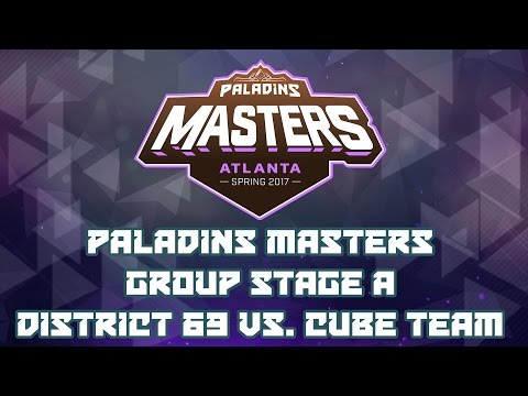 Paladins Masters 2017: Group Stage A - District 69 vs. Cube Team