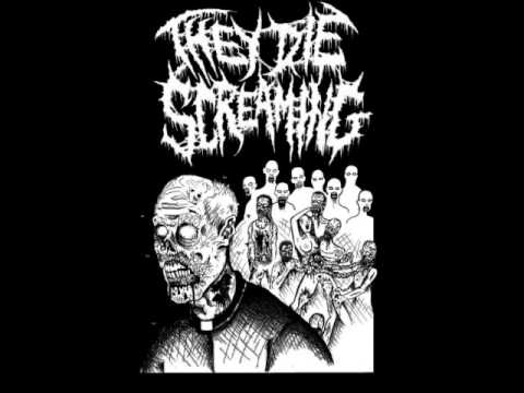 They Die Screaming - The Organic Phenomenon Of Human Decay