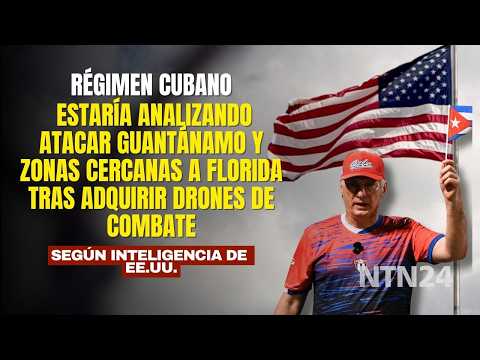 Cuba estaría analizando atacar Guantánamo y zonas cercanas a Florida tras adquirir drones de combate