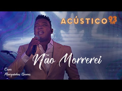 Marquinhos Gomes - Não Morrerei - Acústico 93 - 2022