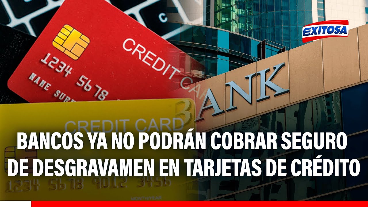 🔴🔵 Bancos ya no podrán cobrar seguro de desgravamen en tarjetas de crédito