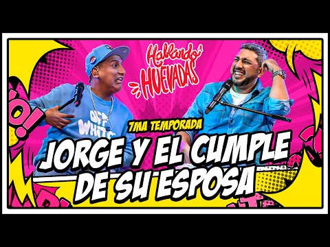 HABLANDO HUEVADAS - Séptima Temporada [JORGE Y EL CUMPLE DE SU ESPOSA]