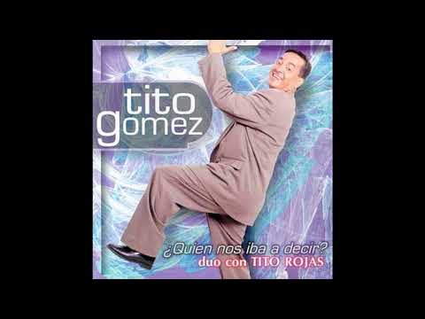 Tito Gomez Y Tito Rojas - Quien Nos Iba A Decir