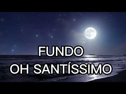 FUNDO ( OH SANTÍSSIMO)