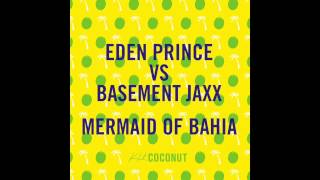 Eden Prince vs. Basement Jaxx - Mermaid Of Bahia [Kid Coconut]