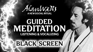 Alan Watts - Guided Meditation (Listening and Vocalizing) Black Screen