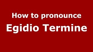 How to pronounce Egidio Termine