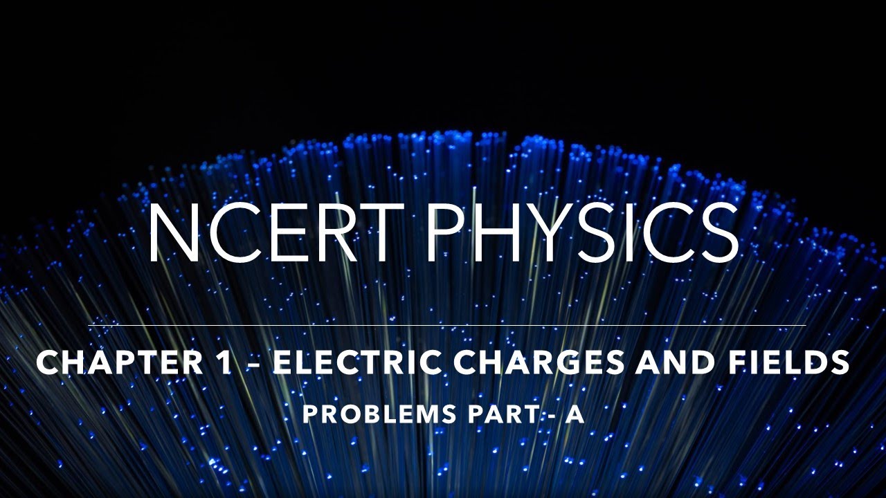 NCERT Physics Solutions: Chapter 1- Electric charges and fields: Part 1(Q1 - Q11)