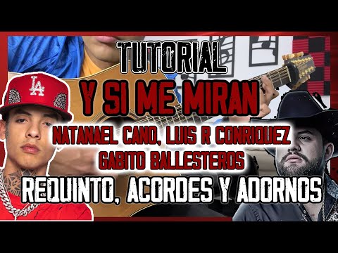 Y Si Me Miran - Natanael Cano x Luis R Conriquez x Gabito Ballesteros - REQUINTO, ACORDES Y ADORNOS.