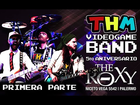 THM - Videogame Band / 5° Aniversario en The Roxy Live (1ra Parte)