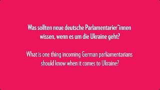 What is one thing incoming German parliamentarians should know when it comes to Ukraine?