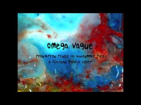 Omega Vague - Frou-Frou Foxes in Midsummer Fires (Cocteau Twins)