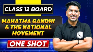 MAHATMA GANDHI AND THE NATIONAL MOVEMENT In One Shot | Class 12 Board | HISTORY