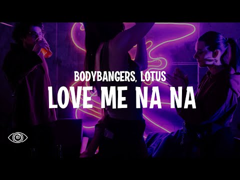 Bodybangers & Lotus - Love Me Na Na