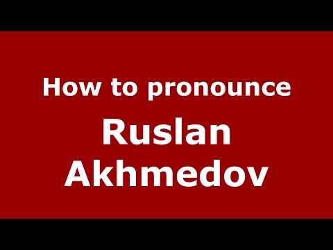 How to pronounce Ruslan Akhmedov (Russian/Russia)  - PronounceNames.com