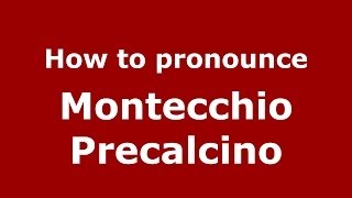 How to pronounce Montecchio Precalcino