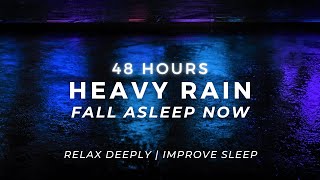 Heavy Rain - Sleep FASTEST (No Waking up) - Stop Insomnia | 48 Hours