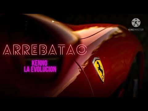 ARREBATAO - KENNO LA EVOLUCIÓN