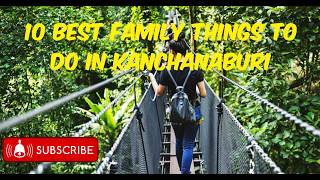 Kanchanaburi Family Fun Guide: 10 BEST Activities To Do With Kids