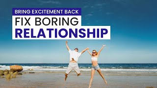 Make RELATIONSHIP Exciting Again | 7 Fun way to Fix Boring Relationship