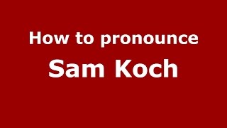 How to pronounce Sam Koch