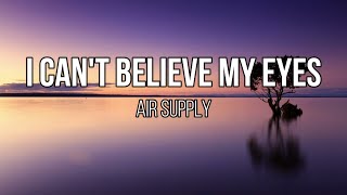 Air Supply - I Can&#39;t Believe My Eyes (Lyrics)