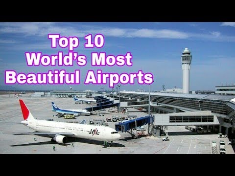 Top 10  World’s Most Beautiful Airports Video