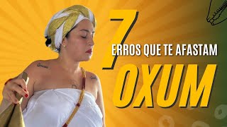 7 ERROS QUE TE AFASTAM DE OXUM!