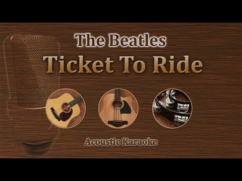 Ticket To Ride - The Beatles (Acoustic Karaoke)