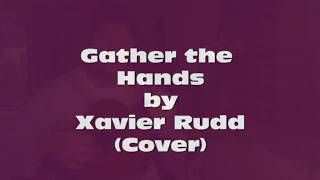 Gather the Hands by Xavier Rudd (Cover)