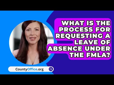 What Is The Process For Requesting A Leave Of Absence Under The FMLA? - CountyOffice.org
