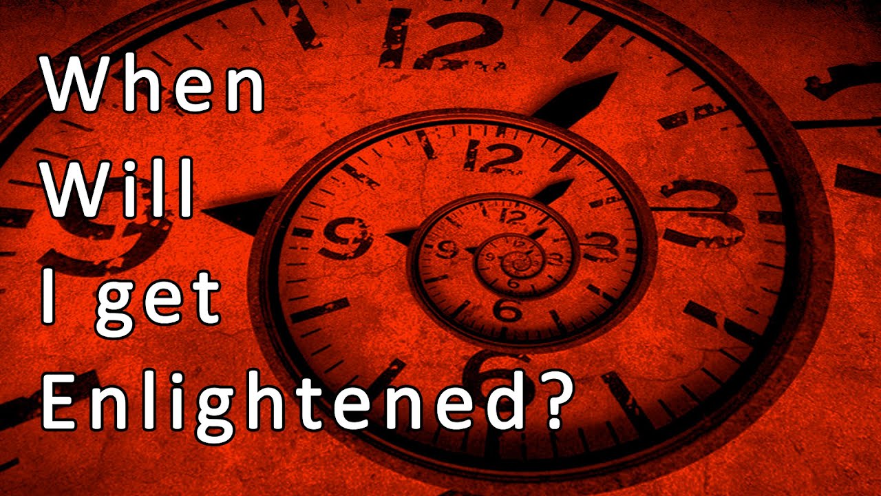 When will I FINALLY get Enlightened?