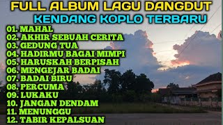 Download lagu FULL ALBUM LAGU DANGDUT KENDANG KOPLO TERBARU,BASS GLERR,MAHAL, MENGEJAR BADAI,PERCUMA, GEDUNG TUA mp3