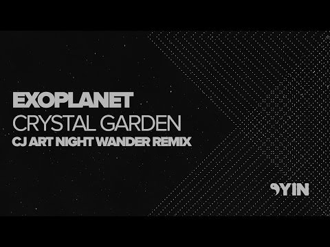 Exoplanet - Crystal Garden (CJ Art Night Wander Remix) [Yin]
