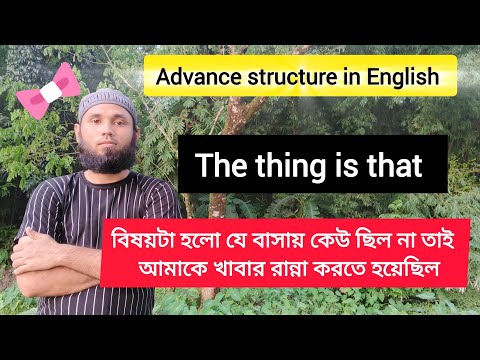 Advance structure in English. Use of the thing is that.