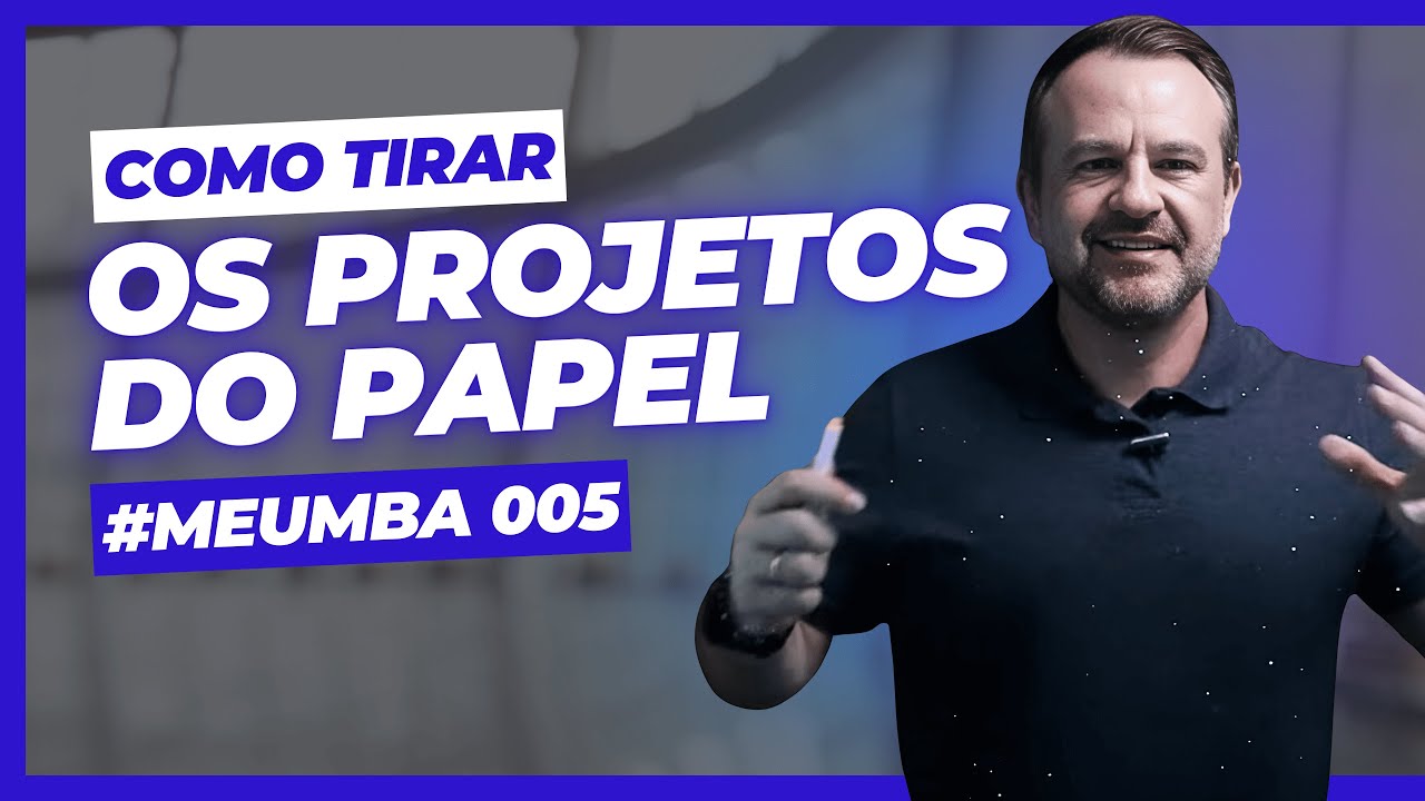 COMO TIRAR OS PROJETOS DO PAPEL | #MeuMBA 005