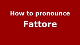 How to pronounce Fattore