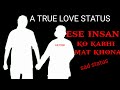 ESE INSAAN KO KABHI MAT KHONA NEW WATSAAP BEWAFA SANAM STATUS VIDEO 2022