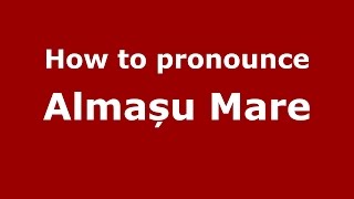How to pronounce Almașu Mare